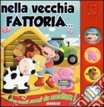 Nella vecchia fattoria. Libro sonoro. Ediz. illustrata libro di Allen Marie