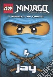 Il maestro dei fulmini Jay. Lego Ninjago. Masters of Spinjitsu libro