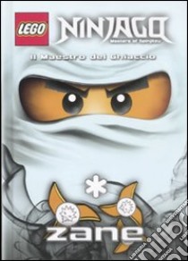 Il maestro del ghiaccio Zane. Lego Ninjago. Masters of Spinjitzu libro