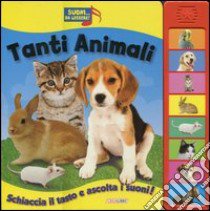 Tanti animali. Libro sonoro. Ediz. illustrata libro