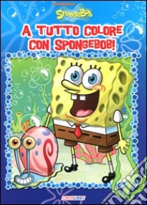 A tutto colore con SpongeBob! libro di Riva Elena