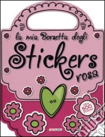 La mia borsetta degli stickers rosa. Con adesivi. Ediz. illustrata libro di Riva E. (cur.)