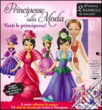 Principesse alla moda. Vesti le principesse! Ediz. illustrata. Con gadget libro di Tufan Mirela