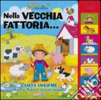 Nella vecchia fattoria... Libro sonoro. Ediz. illustrata libro