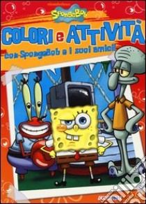 Colori e attività con SpongeBob e i suoi amici libro