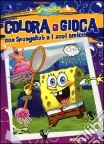 Colora e gioca con SpongeBob e i suoi amici libro