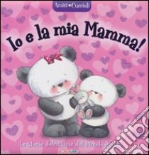 Io e la mia mamma! Amici cuccioli. Ediz. illustrata libro