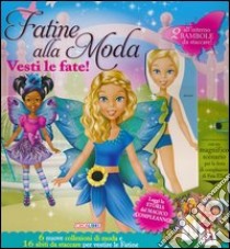 Fatine alla moda. Vesti le fate! Ediz. illustrata. Con gadget libro di Tufan Mirela