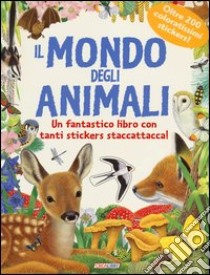 Il mondo degli animali. Pianeta natura. Con adesivi. Ediz. illustrata libro