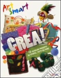 Crea! Art smart. Ediz. illustrata libro di Crimshaw Melanie; Connell Tom