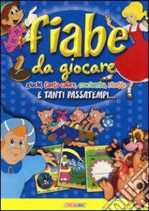 Fiabe da giocare. E tanti passatempi. Ediz. illustrata libro di Malerba Carla