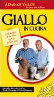 Giallo in cucina. Antologia di ricette con lo zafferano. Ediz. italiana e inglese libro di Saturnini Paolo; Mazzoni Marco