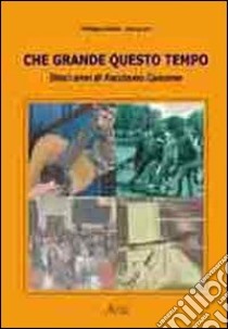 Che grande questo tempo. Dieci anni di «Facciamo canzone» libro di Chellini Philippe; Zoi Enrico