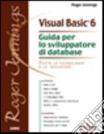 Visual Basic 6. Guida per lo sviluppatore di database libro di Jennings Roger