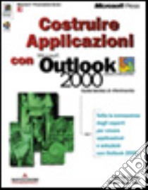 Costruire applicazioni con Microsoft Outlook 2000 libro di Randy Byrne