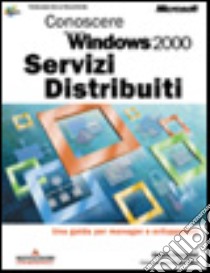 Conoscere Microsoft Windows 2000 Servizi Distribuiti libro di Chappell David