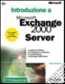 Introduzione a Microsoft Exchange 2000 Server. Con CD-ROM libro di Woodcock Joanne