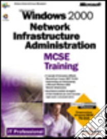 Microsoft Windows 2000 Network Infrastructure Administration. MCSE Training libro