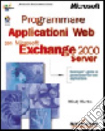 Programmare applicazioni Web con Exchange 2000 Server libro di Martin Mindy