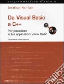 Da Visual Basic a C++. Per potenziare le tue applicazioni Visual Basic. Con CD-ROM libro di Morrison Jonathan