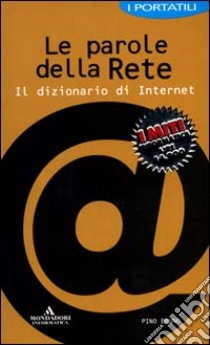 Le parole della rete. Il dizionario di Internet libro di Bruno Pino