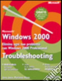 Troubleshooting Microsoft Windows 2000 Professional libro di Joyce Jerry - Moon Marianne