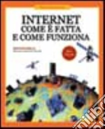 Internet. Come è fatta e come funziona libro di Gralla Preston