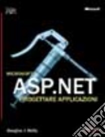 ASP.NET. Progettare applicazioni libro di Reilly Douglas J.