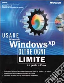Usare Microsoft Windows XP. Oltre ogni limite. Con CD-ROM libro di Bott Ed; Siechert Carl