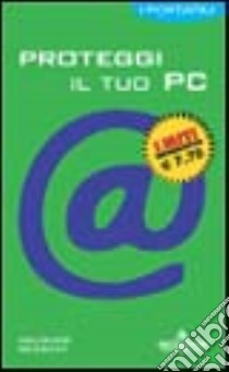 Proteggi il tuo PC libro di Bergami Maurizio