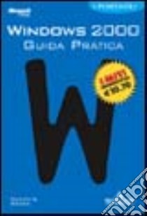 Windows 2000. Guida pratica libro di Stanek William R.