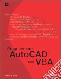 Programmare AutoCad con VBA libro di Clark Jeffrey E.