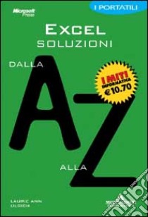 Excel. Soluzioni dalla A alla Z libro di Ulrich Laurie