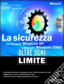 La sicurezza con Windows XP e Windows 2000. Oltre ogni limite. Con CD-ROM libro di Bott Ed - Siechert Carl