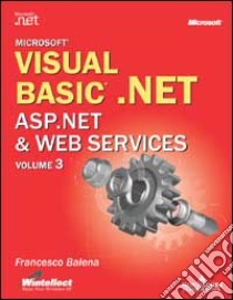 Visual Basic.NET. ASP.NET & Web Services libro di Balena Francesco