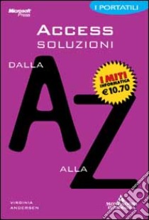 Access. Soluzioni dalla A alla Z libro di Andersen Virginia