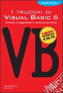 I trucchi di Visual Basic 6 libro di Balena Francesco