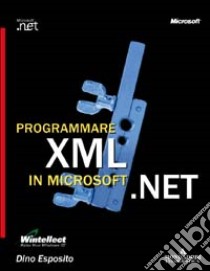 Programmare XML in Microsoft.NET libro di Esposito Dino