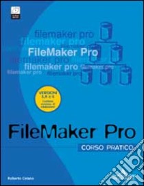 FileMaker Pro 6.0. Corso pratico. Con CD-ROM libro di Celano Roberto