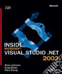 Inside Microsoft Visual Studio.NET 2003 libro di Johnson Brian - Skibo Craig - Young Marc