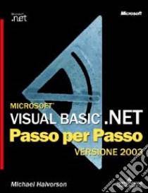 Microsoft Visual Basic .NET versione 2003. Passo per passo. Con CD-ROM libro di Halvorson Michael