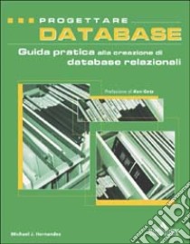 Progettare database. Guida pratica alla creazione di database relazionali libro di Hernandez Micheal