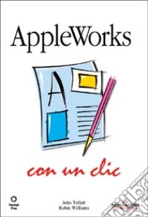 AppleWorks con un clic libro di Tollett John - Williams Robin