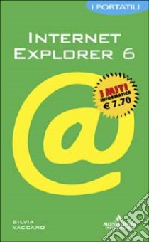 Internet Explorer 6. I portatili libro di Vaccaro Silvia