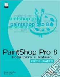 PaintShop Pro 8. Corso pratico. Fotoritocco e restauro. Con CD-ROM libro di Castrofino Nicola - Gioffrè Bruno