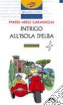 Intrigo all'Isola d'Elba libro di Garavaglia M. Adele