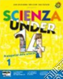 Scienza under 14. Protagonisti delle scienze. Per la Scuola media. Con CD-ROM. Con espansione online. Vol. 1 libro di Bertini G., Danise P., Franchini E.