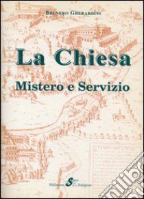 La Chiesa. Mistero e servizio libro di Gherardini Brunero