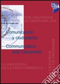 Comunicación y ciudadanía-Communication and citizenship. Atti del Congresso «La grandezza della vita quotidiana». Ediz. multilingue libro di De la Cierva S. (cur.)