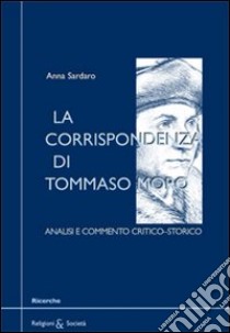 La corrispondenza di Tommaso Moro. Analisi e commento critico-storico libro di Sardaro Anna